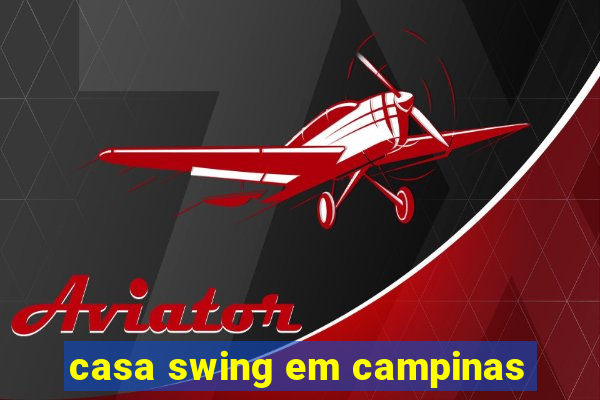 casa swing em campinas